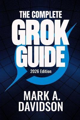 The Complete Grok Guide for Professionals (2026 Edition): Discover 100+ Ready-to-use Prompts Organised by Profession - Mark A Davidson - cover