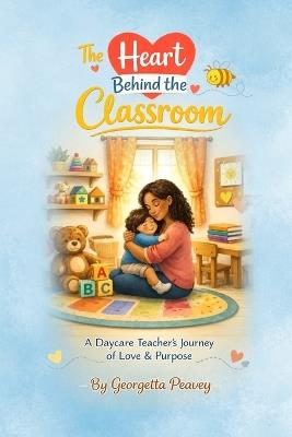 The Heart Behind the Classroom - Georgetta Denea Peavey - cover