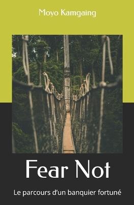 Fear Not: Le parcours d'un banquier fortuné - Moyo Kamgaing - cover