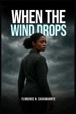 When the Wind Drops - Florence N Chukwuonye - cover