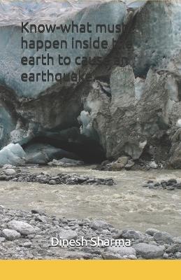 Know-what must happen inside the earth to cause an earthquake. - Dinesh K Sharma - cover