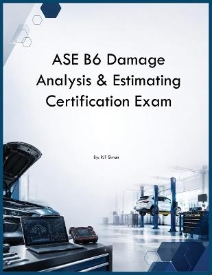 ASE B6 Damage Analysis & Estimating Certification Exam - Rjt Simon - cover