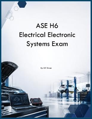 ASE H6 Electrical Electronic Systems Exam - Rjt Simon - cover