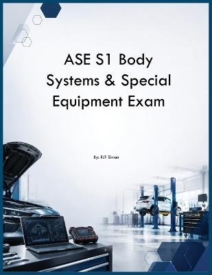 ASE S1 Body Systems & Special Equipment Exam - Rjt Simon - cover