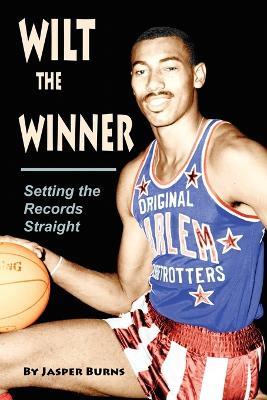 Wilt the Winner: Setting the Records Straight - Jasper Burns - cover