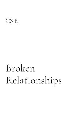 Broken Relationships: A Path to Healing - Cs R - cover