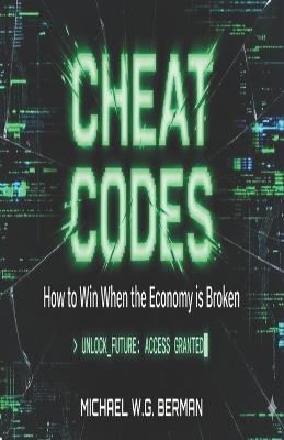 Cheat Codes: Hacks for Navigating Life and Business with Common Sense and a Smile - Michael W G Berman - cover