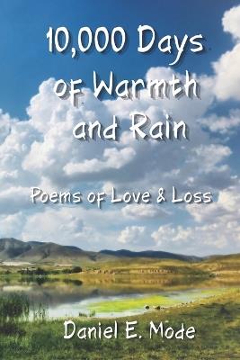 10,000 Days of Warmth & Rain: Poems of Love and Loss - Daniel E Mode - cover