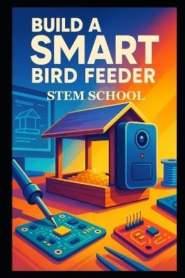 Build a Smart Bird Feeder: DIY Automated Feeding System - Stem School - cover