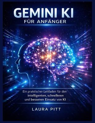 Gemini KI für Anfänger: Ein praktischer Leitfaden für den intelligenten, schnelleren und besseren Einsatz von KI - Laura Pitt - cover