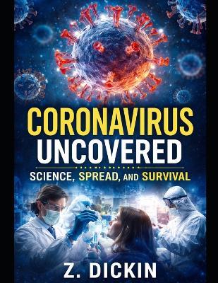 Coronavirus Uncovered: Science, Spread, and Survival - Z Dickin - cover
