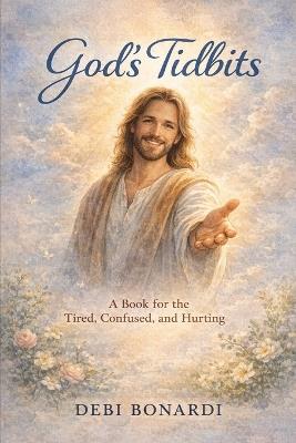 God's Tidbits: A Book for the Tried, Confused, and Hurting - Debi Bonardi - cover