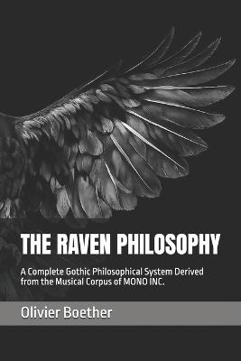 The Raven Philosophy: A Complete Gothic Philosophical System Derived from the Musical Corpus of MONO INC. - Olivier Boether - cover