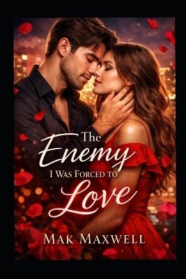 The Enemy I was Forced to Love - Mak Maxwell - cover