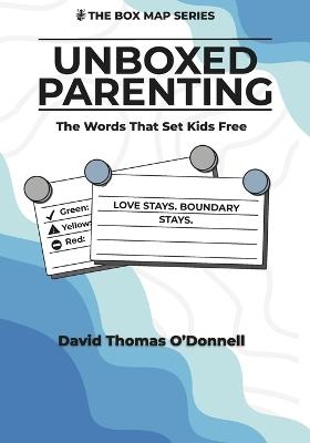 UnBoxed Parenting: Words That Set Kids Free - David Thomas O'Donnell - cover