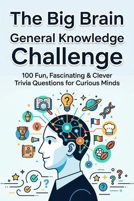 The Big Brain General Knowledge Challenge: Test Your Knowledge Across History, Science, Geography, and More! - Neymar Senior - cover