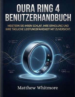 Oura Ring 4 Benutzerhandbuch: Meistern Sie Ihren Schlaf, Ihre Erholung und Ihre tägliche Leistungsfähigkeit mit Zuversicht - Matthew Whitmore - cover