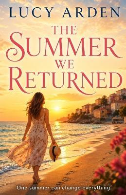 The Summer We Returned: A Seaside Story of Love and Secrets - Lucy Arden - cover
