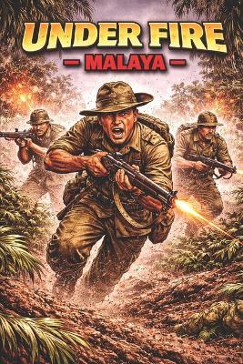 Under Fire - Malaya - Benandonner Publishing Original - cover