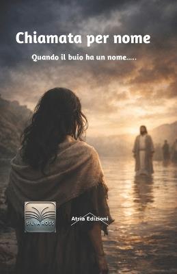 Chiamata per nome: Quando il buio ha un nome...... - Silva Ross - cover