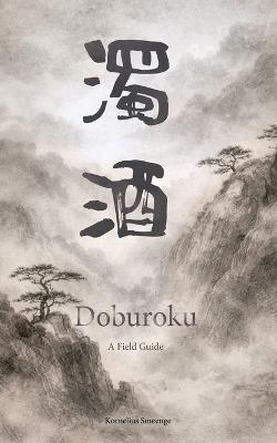 Doburoku - A Field Guide - Kornelius Smeenge - cover