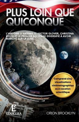 Plus loin que quiconque: L'histoire d'Artemis II: Victor Glover, Christina Koch et le premier équipage diversifié à avoir marché sur la Lune - Orion Brooklyn,Educera Publishing - cover