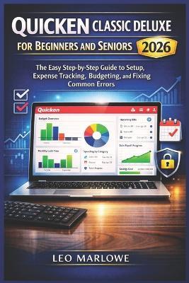 Quicken Classic Deluxe for Beginners and Seniors 2026: The Easy Step-by-Step Guide to Setup, Expense Tracking, Budgeting, and Fixing Common Errors - Leo Marlowe - cover