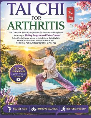 Tai CHI for Arthritis: The Complete Step-By-Step Guide for Seniors and Beginners with a 28-Day Program- Proven Movements to Relieve Pain, Reduce Inflammation, Improve Balance, and Reclaim an Active Life - Wei Liang Chen - cover