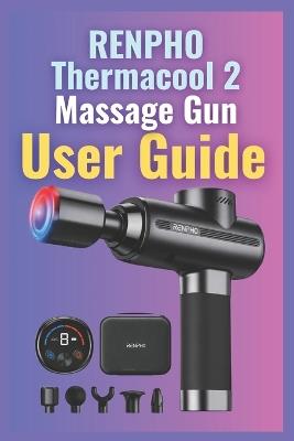 RENPHO Thermacool 2 Massage Gun User Guide: Real Tips, Safety Essentials & Proven Recovery Routines - Lynne D Mario - cover