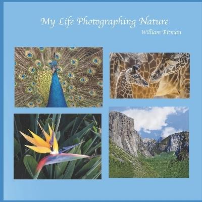 My Life Photographing Nature - William Bitman - cover