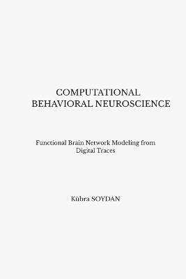 Computational Behavioral Neuroscience - Kübra Soydan - cover