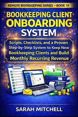 Bookkeeping Client Onboarding System: Scripts, Checklists, and a Step-by-Step System to Keep New Bookkeeping Clients and Build Monthly Recurring Revenue - Sarah Mitchell - cover