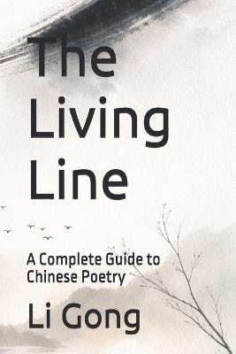 The Living Line: A Complete Guide to Chinese Poetry - Li Gong - cover