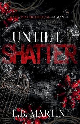 Until I Shatter - L B Martin - cover