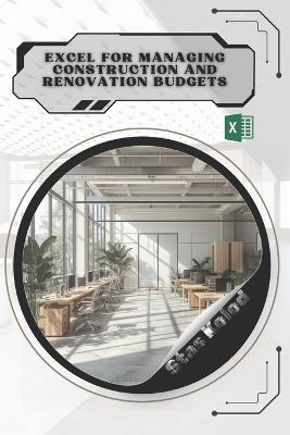 Excel for Managing Construction and Renovation Budgets: Your Road from Novice to Skilled Professional - Stas Kolod - cover