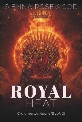 Royal Heat: An Alien Sci-Fi Omegaverse Reverse Harem Romance - Sienna Rosewood - cover
