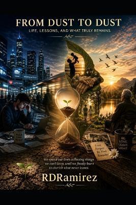 From Dust to Dust: Literary, Philosophical, and Religious Reflections for Future Humanity - Rd Ramirez - cover