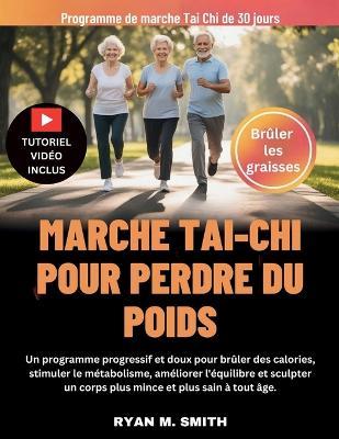 Marche Tai-CHI Pour Perdre Du Poids: Un programme progressif et doux pour brûler des calories, stimuler le métabolisme, améliorer l'équilibre et sculpter un corps plus mince et plus sain à tout âge. - Ryan M Smith - cover