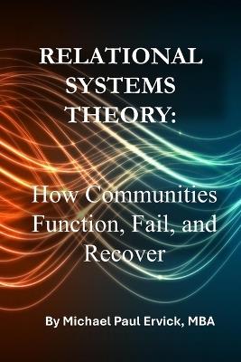 Relational Systems Theory: How Communities Function, Fail and Recover - Michael Paul Ervick - cover