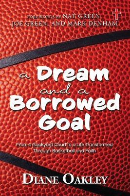A Dream and a Borrowed Goal: From a Backyard Court to a Life Transformed Through Basketball and Faith - cover