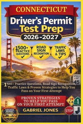 Connecticut Driver's Permit Test Prep 2026/2027: I500 Practice Questions, Roads Sign Recognition, traffic Laws&Proven Strategies to Help You Pass on Your First Attempt - Gabriel Jones - cover