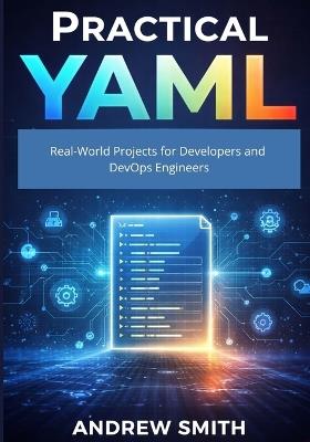 Practical YAML: Real-World Projects for Developers and DevOps Engineers - Andrew Smith - cover