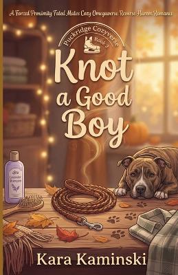 Knot a Good Boy: A Forced Proximity Fated Mates Cozy Omegaverse Reverse Harem Romance - Kara Kaminski - cover