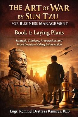 The Art of War by Sun Tzu on Business Management: Laying Plans - Strategic Thinking, Preparation, and Smart Decision-Making Before Action - Rd Ramirez - cover