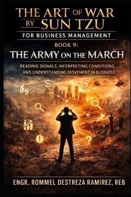 The Art of War by Sun Tzu for Business Management: The Army on the March: Reading Signals, Interpreting Conditions, and Understanding Movement in Business - Rd Ramirez - cover