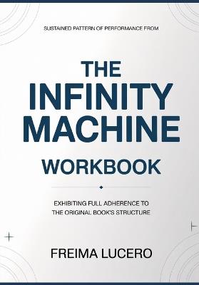 Sustained pattern of performance from The Infinity Machine: Exhibiting full adherence to the original book's structure - Freima Lucero - cover