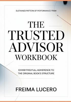 Sustained pattern of performance from The Trusted Advisor: Exhibiting full adherence to the original book's structure - Freima Lucero - cover