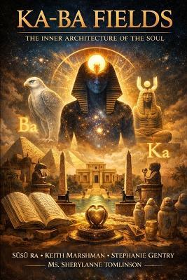 Ka-Ba Fields: The Inner Architecture of the Soul - Stephanie Gentry,Keith Marshman - cover