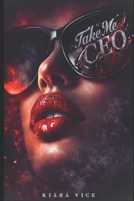 Take me Mr CEO Band 1: Ein Haus - Ein Mann - keine Regeln - Kiara Vice - cover