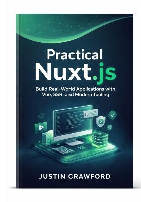 Practical Nuxt.js: Build Real-World Applications with Vue, SSR, and Modern Tooling - Justin Crawford - cover